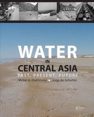 Water in Central Asia : Past, Present, Future - Victor A. Dukhovny