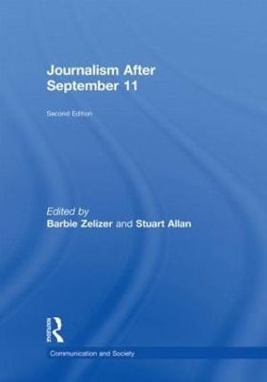 Journalism After September 11 : Communication and Society - Barbie Zelizer