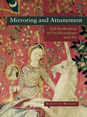 Mirroring and Attunement : Self-Realization in Psychoanalysis and Art - Kenneth Wright