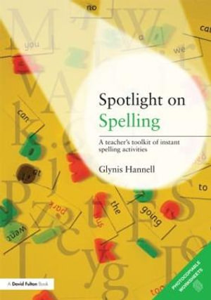 Spotlight on Spelling : A Teacher's Toolkit of Instant Spelling Activities - Glynis Hannell