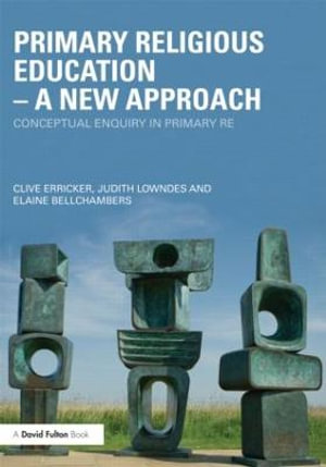 Primary Religious Education - A New Approach : Conceptual Enquiry in Primary RE - Clive Erricker