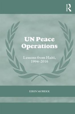 UN Peace Operations : Lessons from Haiti, 1994-2016 - Eirin Mobekk