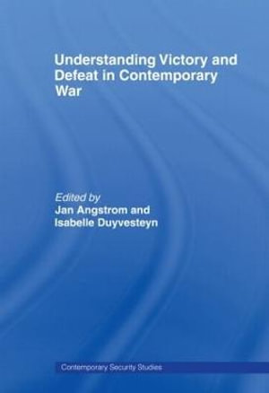 Understanding Victory and Defeat in Contemporary War : Contemporary Security Studies - Jan Angstrom