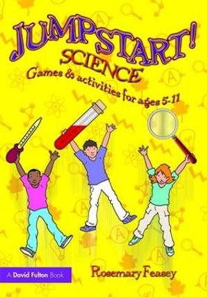 Jumpstart! Science : Games and Activities for Ages 5-11 - Rosemary Feasey