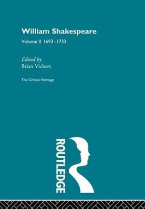 William Shakespeare : The Critical Heritage Volume 2 1693-1733 - Brian Vickers