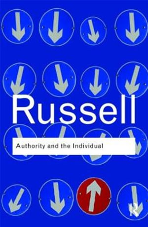 Authority and the Individual : Routledge Classics - Bertrand Russell