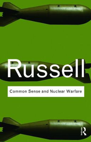 Common Sense and Nuclear Warfare : Routledge Classics - Bertrand Russell