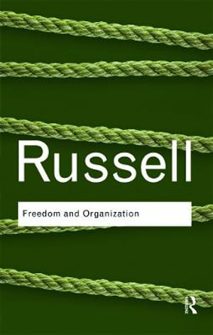 Freedom and Organization : Routledge Classics - Bertrand Russell