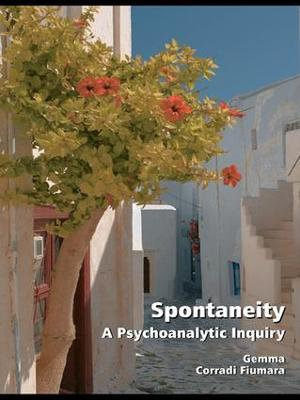 Spontaneity : A Psychoanalytic Inquiry - Gemma Corradi Fiumara