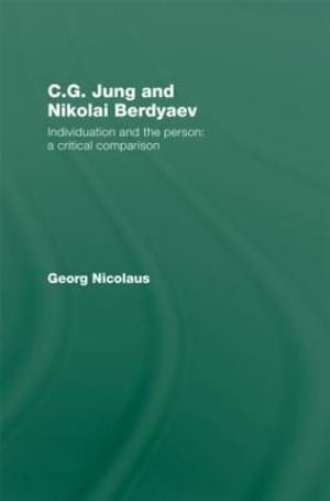 C.G. Jung and Nikolai Berdyaev : Individuation and the Person: A Critical Comparison - Georg Nicolaus