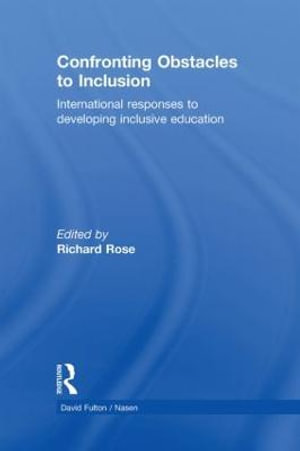 Confronting Obstacles to Inclusion : International Responses to Developing Inclusive Education - Richard Rose