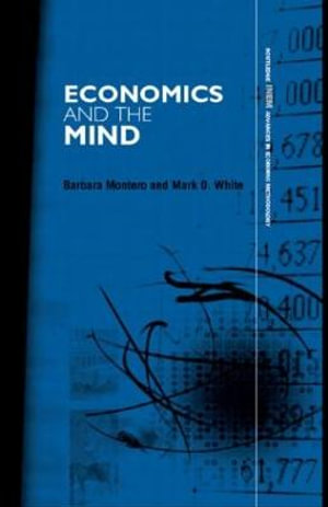 Economics and the Mind : Routledge Inem Advances in Economic Methodology - Barbara Montero