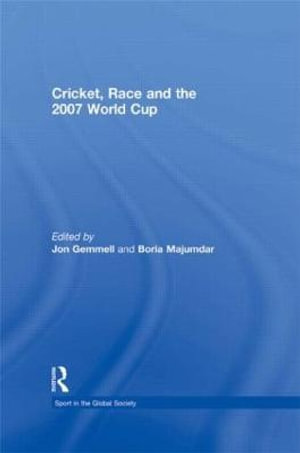 Cricket, Race and the 2007 World Cup : Sport in the Global Society - Boria Majumdar