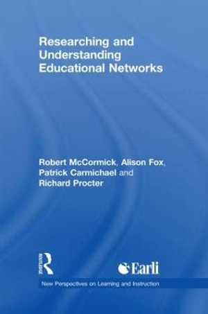 Researching and Understanding Educational Networks : New Perspectives on Learning and Instruction - Robert McCormick