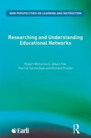 Researching and Understanding Educational Networks : New Perspectives on Learning and Instruction - Robert McCormick