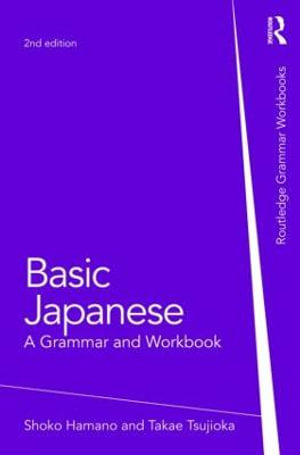 Basic Japanese : A Grammar and Workbook : Grammar Workbooks - Shoko Hamano