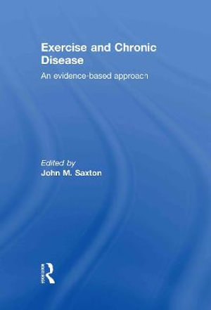 Exercise and Chronic Disease : An Evidence-Based Approach - John Saxton