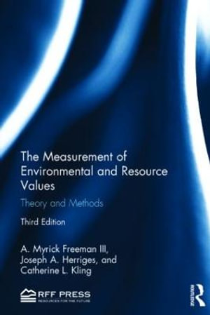 The Measurement of Environmental and Resource Values : Theory and Methods - A. Myrick Freeman III