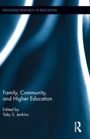 Family, Community, and Higher Education : Routledge Research in Education - Toby S. Jenkins