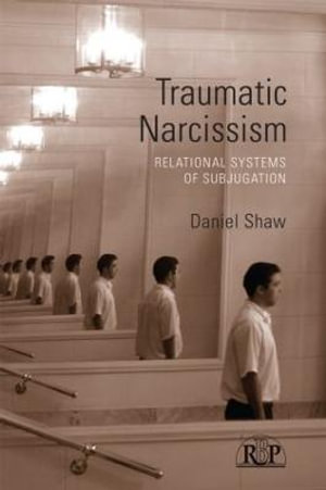 Traumatic Narcissism : Relational Systems of Subjugation - Daniel Shaw