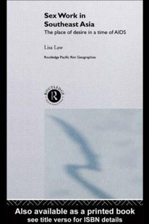 Sex Work in Southeast Asia : The Place of Desire in a Time of AIDS - Lisa Law