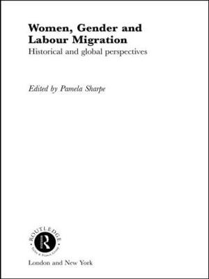 Women, Gender and Labour Migration : Historical and Cultural Perspectives - Pamela Sharpe