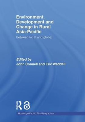 Environment, Development and Change in Rural Asia-Pacific : Between Local and Global - John Connell