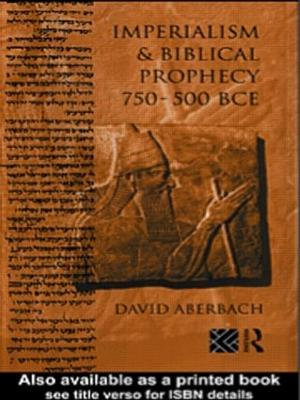 Imperialism and Biblical Prophecy : 750-500 BCE - David Aberbach