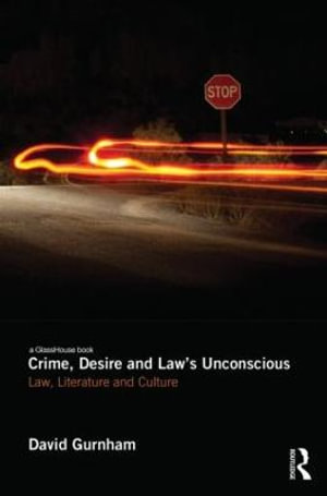 Crime, Desire and Law's Unconscious : Law, Literature and Culture - David Gurnham