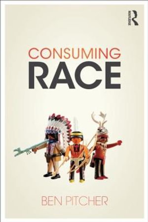 Consuming Race - Ben Pitcher