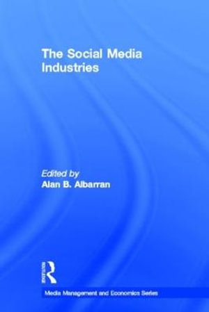 The Social Media Industries : Media Management and Economics - Alan B. Albarran