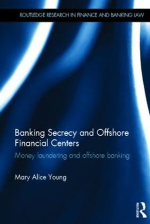 Banking Secrecy and Offshore Financial Centers : Money laundering and offshore banking - Mary Alice Young