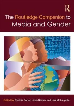 The Routledge Companion to Media & Gender : Routledge Media and Cultural Studies Companions - Cynthia Carter