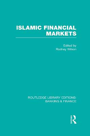 Islamic Financial Markets (RLE Banking & Finance) : Routledge Library Editions: Banking & Finance - Rodney Wilson