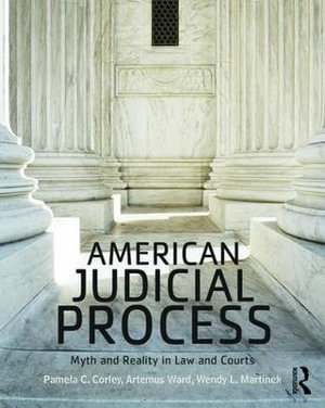 American Judicial Process : Myth and Reality in Law and Courts - Pamela C. Corley