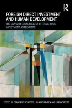 Foreign Direct Investment and Human Development : The Law and Economics of International Investment Agreements - Olivier De Schutter