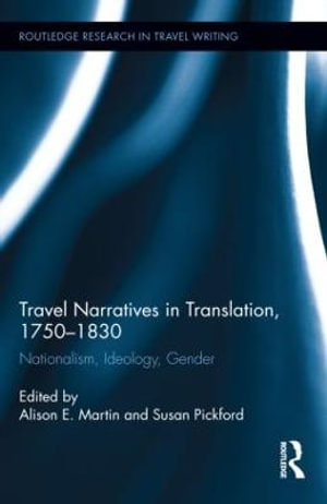 Travel Narratives in Translation, 1750-1830 : Nationalism, Ideology, Gender - Alison Martin