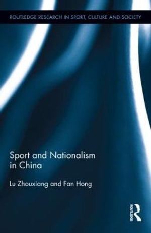 Sport and Nationalism in China : Routledge Research in Sport, Culture and Society - Zhouxiang Lu