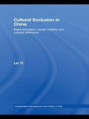 Cultural Exclusion in China : State Education, Social Mobility and Cultural Difference - Lin Yi