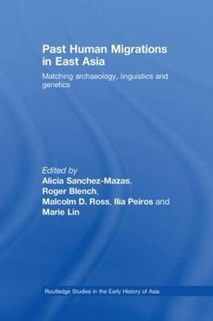 Past Human Migrations in East Asia : Matching Archaeology, Linguistics and Genetics - Alicia Sanchez-Mazas