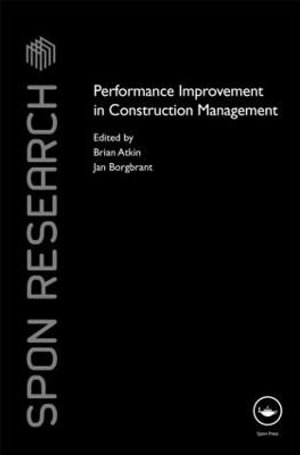 Performance Improvement in Construction Management : Spon Research - Brian  Atkin