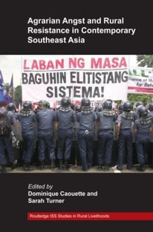 Agrarian Angst and Rural Resistance in Contemporary Southeast Asia : Routledge ISS Studies in Rural Livelihoods - Dominique Caouette