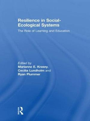 Resilience in Social-Ecological Systems : The Role of Learning and Education - Marianne E. Krasny