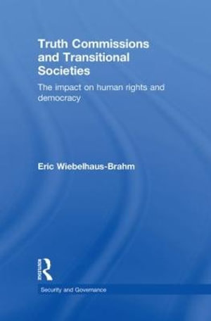 Truth Commissions and Transitional Societies : The Impact on Human Rights and Democracy - Eric Wiebelhaus-Brahm