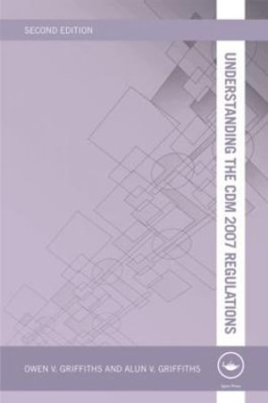 Understanding the CDM 2007 Regulations : Understanding Construction - Owen V. Griffiths