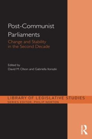 Post-Communist Parliaments : Change and Stability in the Second Decade - David M. Olson