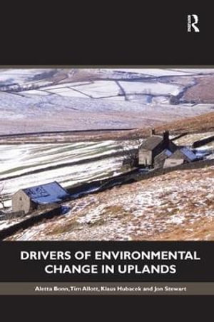 Drivers of Environmental Change in Uplands : Routledge Studies in Ecological Economics - Aletta Bonn