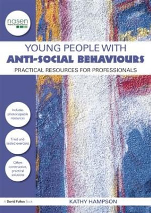 Young People with Anti-Social Behaviours : Practical Resources for Professionals - Kathy Hampson