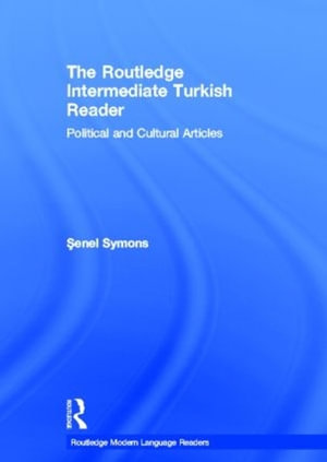 The Routledge Intermediate Turkish Reader : Political and Cultural Articles - Senel Symons