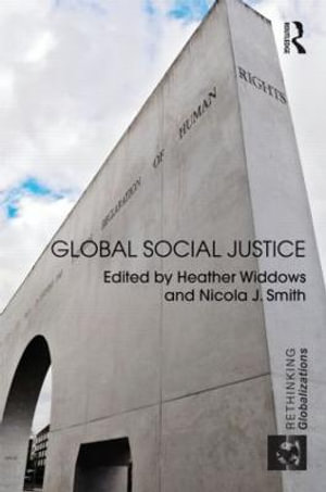 Global Social Justice : Rethinking Globalizations - Heather Widdows